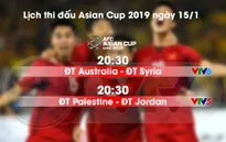 Lịch thi đấu và trực tiếp Asian Cup 2019 ngày 15/01: ĐT Australia - ĐT Syria, ĐT Palestine - ĐT Jordan