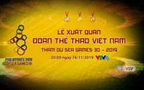 Lễ xuất quân Đoàn thể thao Việt Nam tham dự SEA Games 30 (20h00, trực tiếp trên VTV6)