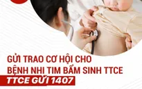 Soạn tin nhắn "TTCE gửi 1407" để hỗ trợ chi phí phẫu thuật cho trẻ em nghèo mắc bệnh tim bẩm sinh