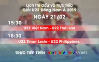 Lịch thi đấu và trực tiếp U22 Đông Nam Á ngày 21/2: U22 Việt Nam - U22 Thái Lan, U22 Timor Leste - U22 Philippines