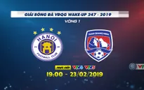 Lịch thi đấu và trực tiếp Giải bóng đá VĐQG Wake Up 247 - 2019 hôm nay, 23/2: Tâm điểm CLB Hà Nội - Than Quảng Ninh