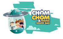 Chôm chôm và những người bạn - Serie phim hoạt hình dành cho các bạn nhỏ yêu thích khám phá