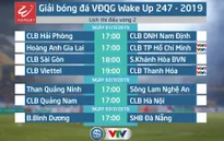 Lịch thi đấu và trực tiếp vòng 2 Giải bóng đá VĐQG Wake Up 247 - 2019: Tâm điểm Hoàng Anh Gia Lai - CLB TP Hồ Chí Minh, CLB Viettel - CLB Thanh Hóa...