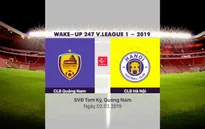 VIDEO: Highlight tổng hợp CLB Quảng Nam 1–1 CLB Hà Nội (Vòng 2 giải VĐQG Wake Up 247 – 2019)