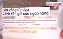 Vàng có trở thành "đối thủ đáng gờm" của chứng khoán, bất động sản?