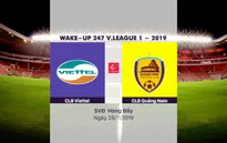 VIDEO Highlight: CLB Viettel 1-1 CLB Quảng Nam (Vòng 18 Wake-up 247 V.League 1-2019)