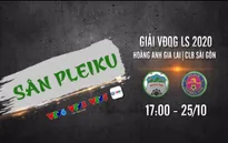 Vòng 4 giai đoạn 2 LS V.League 1-2020: HAGL - CLB Sài Gòn (17h00 ngày 24/10 trên VTV5, VTV5TN & VTV6)