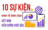 10 sự kiện Kinh tế năm 2020 do VTV bình chọn: Kinh tế Việt Nam kiên cường vượt bão