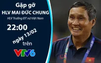 Gặp gỡ HLV Mai Đức Chung trong bản tin "360 độ thể thao" (22h00 hôm nay, 13/02 trên VTV6)