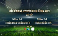 VTV tường thuật trực tiếp 2 trận bán kết U19 VĐQG 2020 trên kênh VTV6: U19 HAGL – U19 SLNA (16h00 ngày 26/6), U19 CAND – U19 VPF (18h15 ngày 26/6)