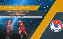 Lịch thi đấu và trực tiếp Chung kết bóng đá nữ Cúp Quốc Gia: Than KSVN - TP Hồ Chí Minh