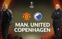 Manchester United - Copenhagen: Khẳng định ứng viên số 1 (Tứ kết Europa League, 02:00 ngày 11/8)