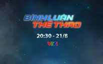 Bình luận thể thao ngày 21/8: Chuyện lương HLV Park Hang Seo đến sự thay đổi chiến thuật với ĐT Việt Nam (20h30 hôm nay trên VTV1)
