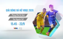 VTV tường thuật trực tiếp giải VĐQG nữ 2020: Phong Phú Hà Nam – Thái Nguyên T&T (15h45, VTV6), Hà Nội 2 Watabe – Hà Nội 1 Watabe (18h20, VTV6)