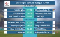 Lịch thi đấu và trực tiếp vòng 5 V.League 2021: Tâm điểm CLB Viettel - Hoàng Anh Gia Lai, SHB Đà Nẵng - Sông Lam Nghệ An