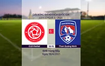 VIDEO Highlights: CLB Viettel 2-1 Than Quảng Ninh (Vòng 10 LS V.League 1-2021)