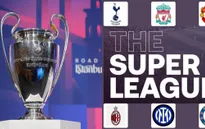Vì Super League, UEFA họp bàn đưa ra thể thức mới của Champions League