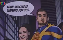 Vaccine chẳng khác gì siêu anh hùng giúp chống lại COVID-19