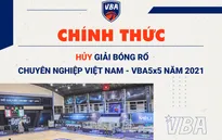 Mùa giải VBA 2021 chính thức bị hủy