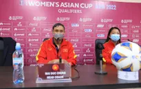 HLV Mai Đức Chung: "ĐT nữ Việt Nam tôn trọng từng đối thủ, tập trung thi đấu từng trận"