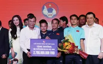 U23 Việt Nam nhận 2,7 tỷ đồng tiền thưởng từ VFF