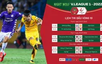 Trước vòng 10 Night Wolf V.League 1-2022: “Đại chiến” tại sân Hàng Đẫy!