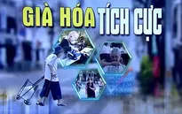 Già hóa dân số: Nên đối diện theo chiều hướng tích cực