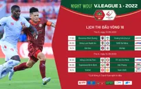 Trước vòng 16 Night Wolf V.League 1-2022: Căng như dây đàn!