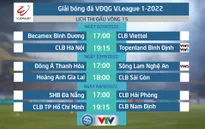 Lịch thi đấu và trực tiếp vòng 15 V.League 2022 hôm nay | Tâm điểm CLB Hà Nội gặp Topenland Bình Định