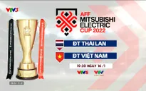 Chung kết lượt về AFF Cup 2022 | ĐT Thái Lan - ĐT Việt Nam | 19h30, trực tiếp trên VTV5, VTV Cần Thơ