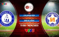 Lịch thi đấu & trực tiếp V.League ngày 16/4 | Tâm điểm CLB Khánh Hòa gặp SHB Đà Nẵng