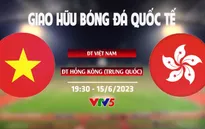 Giao hữu: ĐT Việt Nam - ĐT Hồng Kông (Trung Quốc) | 19h30 ngày 15/6, VTV5 trực tiếp