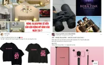 Cẩn trọng với các dịch vụ "ăn theo" concert BLACKPINK