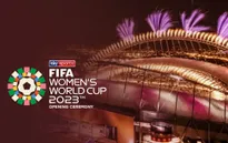 Hôm nay diễn ra lễ khai mạc World Cup nữ 2023
