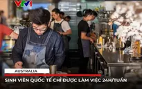 Australia giới hạn giờ làm thêm của sinh viên quốc tế