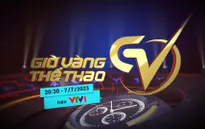 Giờ vàng thể thao tuần này, 07/7 | Câu chuyện về Công và Danh
