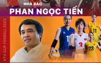 Nhà báo Phan Ngọc Tiến: Giải bóng chuyền nữ VTV Cup đã ăn sâu vào tâm trí và đam mê của người hâm mộ