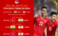 Đội tuyển Việt Nam gặp Li Băng và Ấn Độ dịp FIFA Days tháng 10/2024