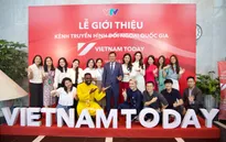 Kênh Truyền hình Đối ngoại quốc gia - Vietnam Today chính thức ra mắt