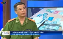 Thủ đoạn giả danh công an chiếm đoạt tiền qua tài khoản ngân hàng