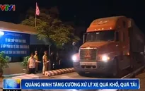 Quảng Ninh tăng cường xử lý xe quá khổ, quá tải