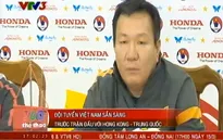 ĐT Việt Nam - Hong Kong (Trung Quốc): Ông Phúc tự tin chiến thắng