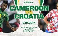 Cameroon - Croatia: Chia tay "Sư tử bất khuất"? (5h00 ngày 19/6, VTV6)