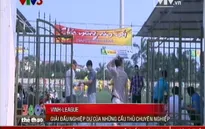 "VINH" League: Giải nghiệp dư của những cầu thủ chuyên nghiệp