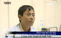 Bi đát cảnh hai cha con cùng bị ung thư