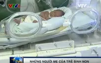 Những “người mẹ” của trẻ sinh non…