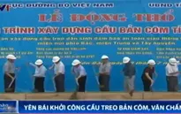 Yên Bái: Khởi công xây dựng cầu treo Bản Côm