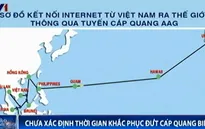 Chưa xác định được thời gian khắc phục đứt cáp quang biển