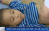 Hoàn cảnh khó khăn của cậu bé 6 tuổi bị ung thư máu	