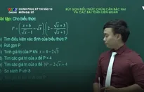 Chinh phục kỳ thi vào lớp 10 môn Đại số: Rút gọn biểu thức chứa căn bậc hai